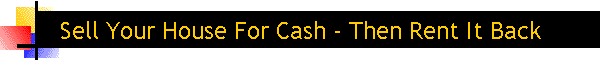Sell Your House For Cash - Then Rent It Back